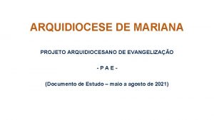 ARQUIDIOCESE DE MARIANA PROJETO ARQUIDIOCESANO DE EVANGELIZAO PAEDocumento