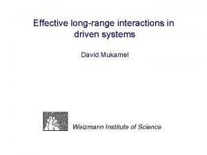 Effective longrange interactions in driven systems David Mukamel