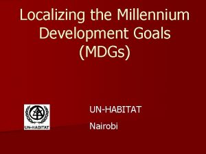 Localizing the Millennium Development Goals MDGs UNHABITAT Nairobi