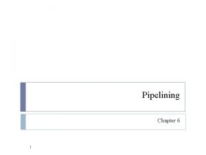 Pipelining Chapter 6 1 Introduction to Pipelining is