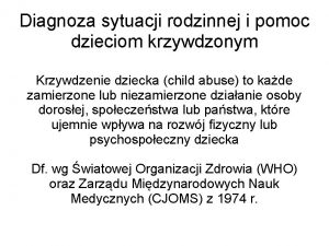 Diagnoza sytuacji rodzinnej i pomoc dzieciom krzywdzonym Krzywdzenie