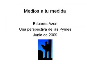 Medios a tu medida Eduardo Azuri Una perspectiva