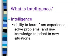 What is Intelligence Intelligence ability to learn from