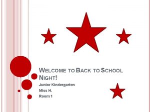 WELCOME TO BACK TO SCHOOL NIGHT Junior Kindergarten