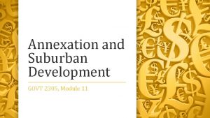 Annexation and Suburban Development GOVT 2305 Module 11