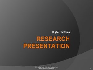 Digital Systems RESEARCH PRESENTATION Digital Systems Research Presentation