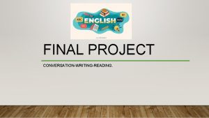 FINAL PROJECT CONVERSATIONWRITINGREADING ACTIVIDAD Para la evaluacin final