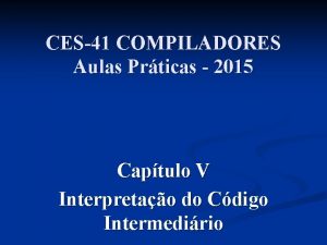 CES41 COMPILADORES Aulas Prticas 2015 Captulo V Interpretao