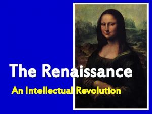 The Renaissance An Intellectual Revolution The Renaissance Defined