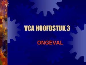 VCA HOOFDSTUK 3 ONGEVAL WAT IS EEN ONGEVAL