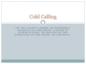 Cold Calling TIP BE A HAPPY CAMPER BE