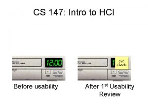 CS 147 Intro to HCI Before usability After