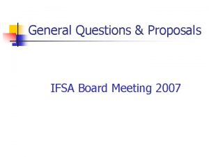 General Questions Proposals IFSA Board Meeting 2007 General