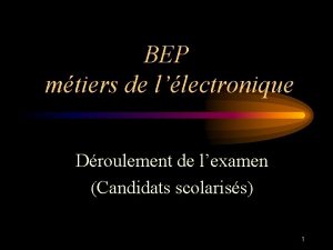 BEP mtiers de llectronique Droulement de lexamen Candidats