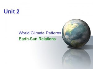 Unit 2 World Climate Patterns EarthSun Relations Revolution