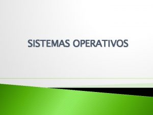 SISTEMAS OPERATIVOS SISTEMA OPERATIVO Es un software creado