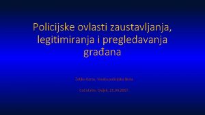 Policijske ovlasti zaustavljanja legitimiranja i pregledavanja graana eljko