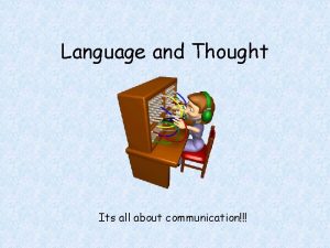 Language and Thought Its all about communication Language