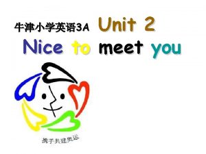 Unit 2 Nice to meet you 3 A