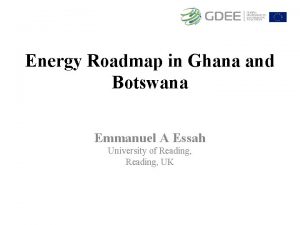 Energy Roadmap in Ghana and Botswana Emmanuel A