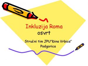 Inkluzija Roma osvrt Struni tim JPUina Vrbica Podgorica