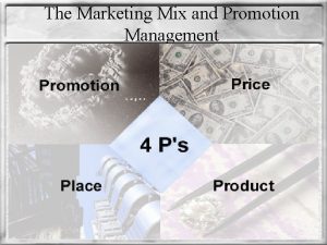 The Marketing Mix and Promotion Management Marketing Communications