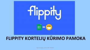 FLIPPITY KORTELI KRIMO PAMOKA Sigita Koroliov 2021 03