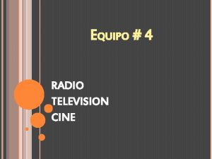 EQUIPO 4 RADIO TELEVISION CINE INTEGRANTES DEL EQUIPO