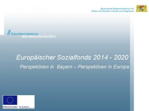 Europischer Sozialfonds 2014 2020 Perspektiven in Bayern Perspektiven