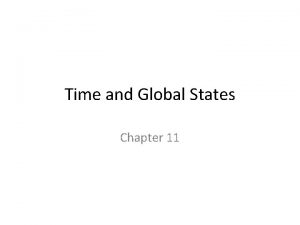 Time and Global States Chapter 11 Why time