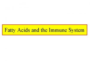 Fatty Acids and the Immune System What Are