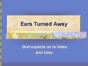 Ears Turned Away God expects us to listen