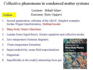 Collective phenomena in condensed matter systems Outline Lectures