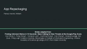 App Repackaging Fahad Harshil William Slides adapted from