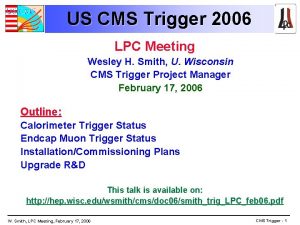 US CMS Trigger 2006 LPC Meeting Wesley H