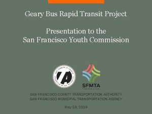 Geary Bus Rapid Transit Project Presentation to the
