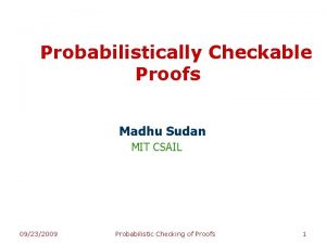 Probabilistically Checkable Proofs Madhu Sudan MIT CSAIL 09232009