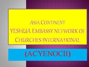 ASIA CONTINENT YESHUA EMBASSY NETWORK OF CHURCHES INTERNATIONAL