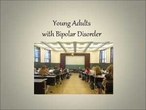 Young Adults with Bipolar Disorder Biological Factors Strong