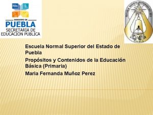 Escuela Normal Superior del Estado de Puebla Propsitos