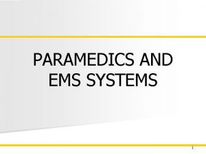 PARAMEDICS AND EMS SYSTEMS 1 EMS System n