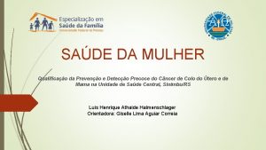 SADE DA MULHER Qualificao da Preveno e Deteco