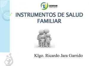 INSTRUMENTOS DE SALUD FAMILIAR Klgo Ricardo Jara Garrido