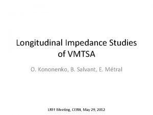 Longitudinal Impedance Studies of VMTSA O Kononenko B
