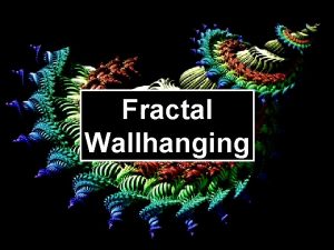 Fractal Wallhanging Goals Participants will Analyze and decode