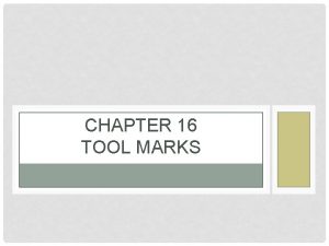 CHAPTER 16 TOOL MARKS INTRODUCTION Tool markany impression