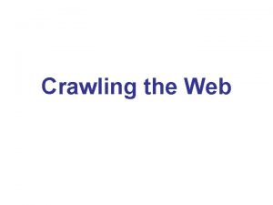 Crawling the Web Outline Basic WWW Technologies Web