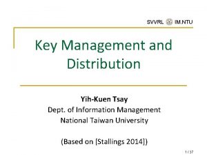 SVVRL IM NTU Key Management and Distribution YihKuen