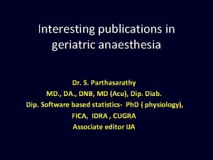 Interesting publications in geriatric anaesthesia Dr S Parthasarathy