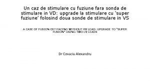 Un caz de stimulare cu fuziune fara sonda